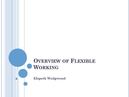 O VERVIEW OF F LEXIBLE W ORKING Elspeth Wedgwood.
