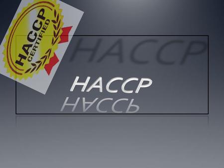 LEARNING GOAL: Students will understand and apply the purpose and reasoning for HACCP as a standard in the hospitality industry.