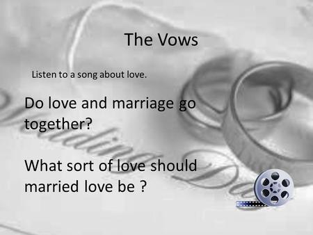 The Vows Listen to a song about love. Do love and marriage go together? What sort of love should married love be ?