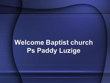 Welcome Baptist church Ps Paddy Luzige. The Importance of the Holy spirit.