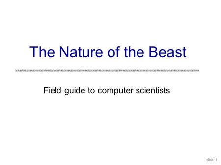 The Nature of the Beast Field guide to computer scientists slide 1.