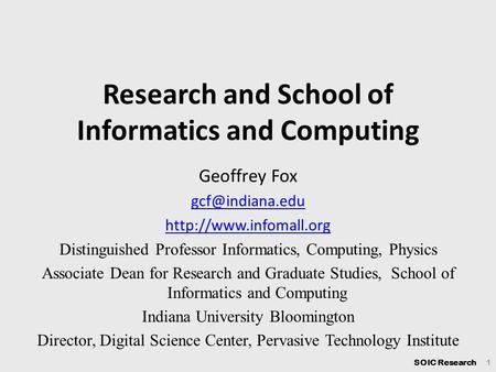 SOIC Research 1 Research and School of Informatics and Computing Geoffrey Fox  Distinguished Professor Informatics,