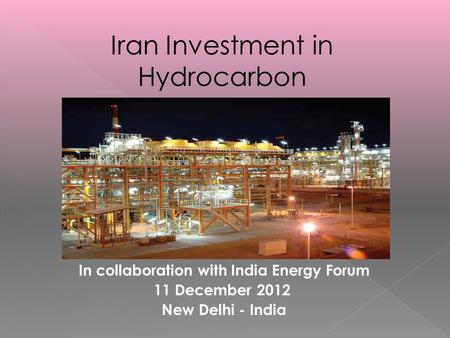 11 th Session of Petro India In collaboration with India Energy Forum 11 December 2012 New Delhi - India.