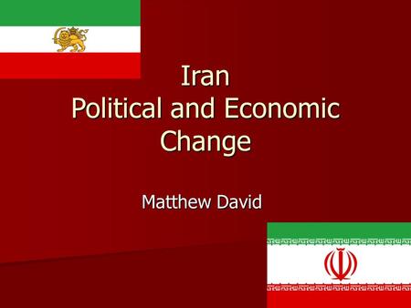 Iran Political and Economic Change Matthew David.