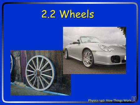 2.2 Wheels. Ideas for today Friction Wheels and bearings Kinetic Energy Power.