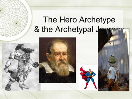 The Hero Archetype & the Archetypal Journey. Joseph Campbell’s Heroic Journey  Stage 1: Birth  Somehow unusual due to linage or circumstances in upbringing.