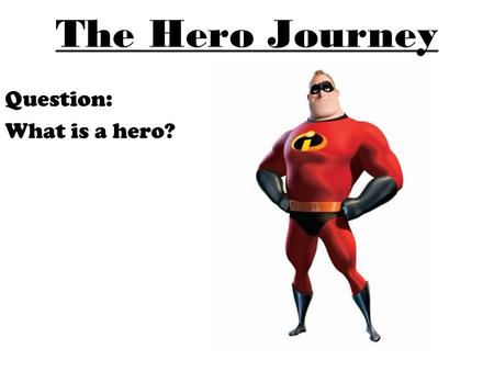 The Hero Journey Question: What is a hero?. The Hero Journey is a paradigm. A paradigm is a model or standard form that governs our experience and sense.