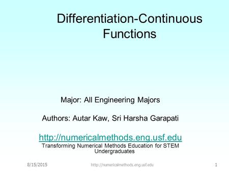 8/15/2015  1 Differentiation-Continuous Functions Major: All Engineering Majors Authors: Autar Kaw, Sri Harsha Garapati.