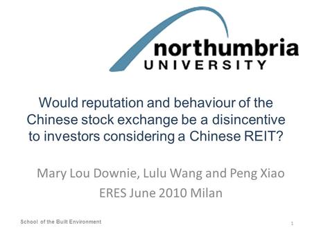 Would reputation and behaviour of the Chinese stock exchange be a disincentive to investors considering a Chinese REIT? Mary Lou Downie, Lulu Wang and.