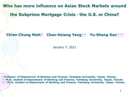 1 Who has more influence on Asian Stock Markets around the Subprime Mortgage Crisis － the U.S. or China? Chien-Chung Nieh* Chao-Hsiang Yang** Yu-Sheng.
