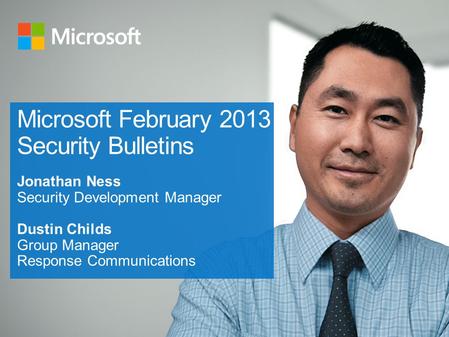 Review of February 2013 Bulletin Release Information - 12 New Security Bulletins - One Updated Security Advisory - Microsoft Windows Malicious Software.