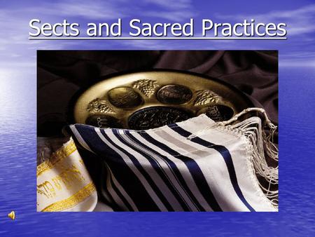 Sects and Sacred Practices. Sacred Practices Ideal is to remember God in everything one does, through prayer and keeping the commandments.