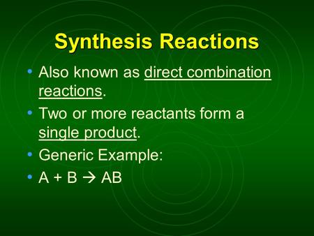 Synthesis Reactions Also known as direct combination reactions.