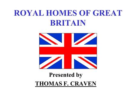 ROYAL HOMES OF GREAT BRITAIN Presented by THOMAS F. CRAVEN.