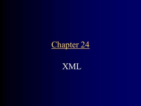 Chapter 24 XML. CHAPTER GOALS Understanding XML elements and attributes Understanding the concept of an XML parser Being able to read and write XML documents.