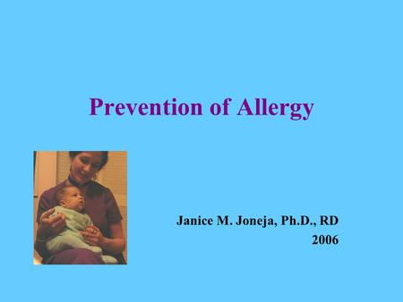Prevention of Allergy Janice M. Joneja, Ph.D., RD 2006.