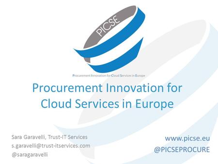 Procurement Innovation for Cloud Services in Europe Sara Garavelli, Trust-IT