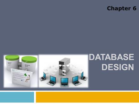 Chapter 6 Database Design.