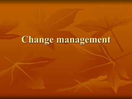 Change management. Meaning of Change Management Change management is a systematic approach to dealing with change, both from the perspective of an organization.