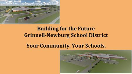 Building for the Future Grinnell-Newburg School District Your Community. Your Schools.