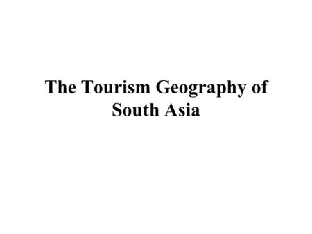 The Tourism Geography of South Asia