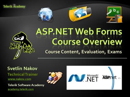 Course Content, Evaluation, Exams Svetlin Nakov Telerik Software Academy academy.telerik.com Technical Trainer www.nakov.com.