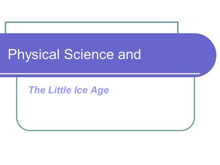 Physical Science and The Little Ice Age.
