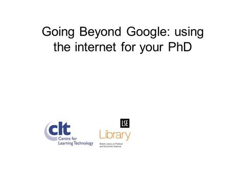 Going Beyond Google: using the internet for your PhD.