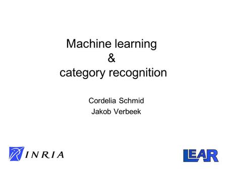 Machine learning & category recognition Cordelia Schmid Jakob Verbeek.