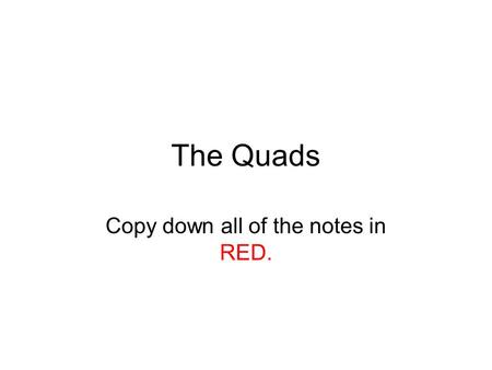 The Quads Copy down all of the notes in RED.. A trapezoid has 4 sides and exactly 1 pair of parallel sides.