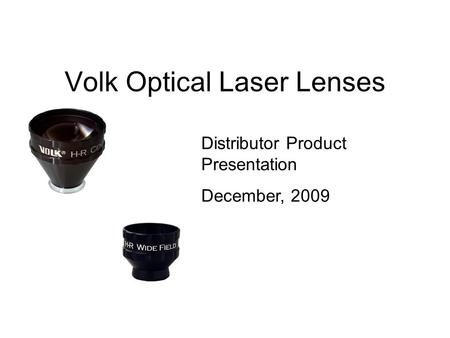 Volk Optical Laser Lenses Distributor Product Presentation December, 2009.