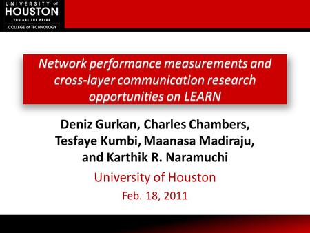 Network performance measurements and cross-layer communication research opportunities on LEARN Deniz Gurkan, Charles Chambers, Tesfaye Kumbi, Maanasa Madiraju,