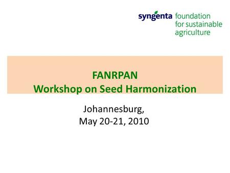FANRPAN Workshop on Seed Harmonization Johannesburg, May 20-21, 2010.