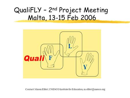 QualiFLY – 2 nd Project Meeting Malta, 13-15 Feb 2006 Contact: Maren Elfert, UNESCO Institute for Education,