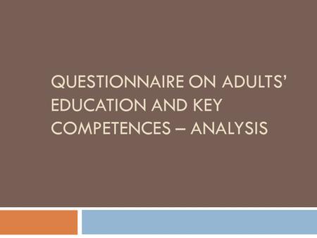 QUESTIONNAIRE ON ADULTS’ EDUCATION AND KEY COMPETENCES – ANALYSIS.
