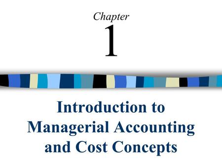 Introduction to Managerial Accounting and Cost Concepts Chapter 1.