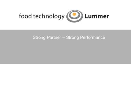 Strong Partner – Strong Performance. About us As a specialist for cutting technologies and production systems in the food sector, food technology Lummer.