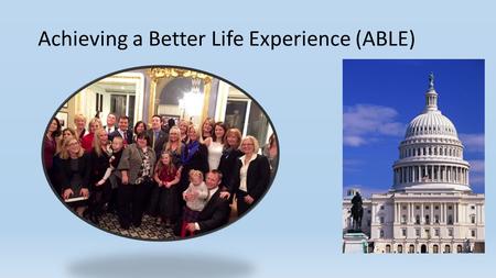 Achieving a Better Life Experience (ABLE). Agenda Federal ABLE Act Federal ABLE proposed regs State ABLE Implementation.