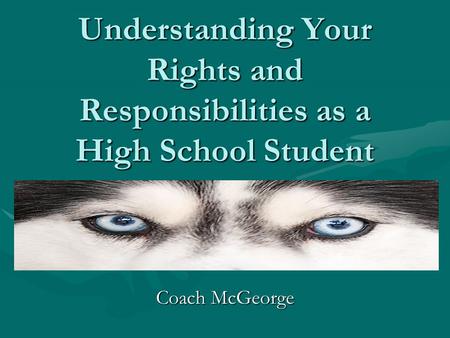 Understanding Your Rights and Responsibilities as a High School Student Coach McGeorge.