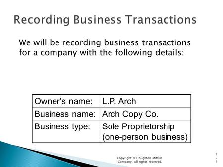 We will be recording business transactions for a company with the following details: Copyright © Houghton Mifflin Company. All rights reserved. 1-11-1.