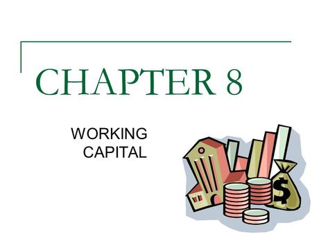 CHAPTER 8 WORKING CAPITAL 1.