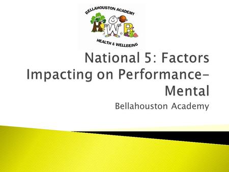 Bellahouston Academy.  Mental factors can have either a positive or a negative impact on performance.  The mental factors that we will be focussing.