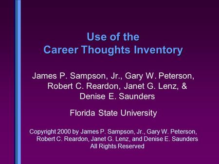 Use of the Career Thoughts Inventory James P. Sampson, Jr., Gary W. Peterson, Robert C. Reardon, Janet G. Lenz, & Denise E. Saunders Florida State University.