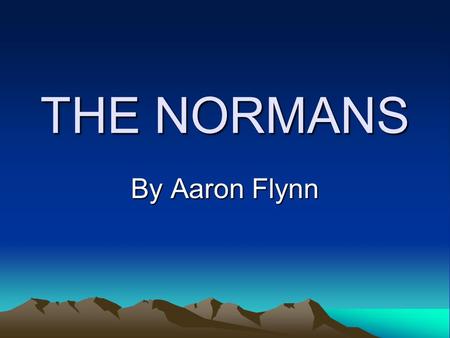 THE NORMANS By Aaron Flynn NORMAN INVASION OF IRELAND The Norman invasion of Ireland was a two-stage process, which began on 1 May 1169 when a force.