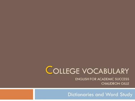 C OLLEGE VOCABULARY ENGLISH FOR ACADEMIC SUCCESS CHAUDRON GILLE Dictionaries and Word Study.