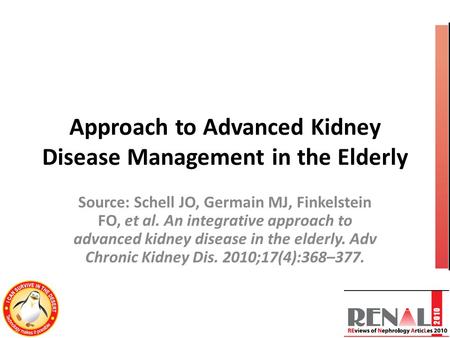 Approach to Advanced Kidney Disease Management in the Elderly Source: Schell JO, Germain MJ, Finkelstein FO, et al. An integrative approach to advanced.