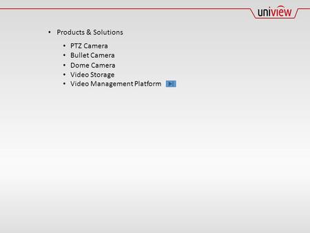 Products & Solutions PTZ Camera Bullet Camera Dome Camera