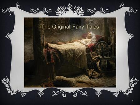 1 The Original Fairy Tales. 2 Fairy Tales  Fairy Tale: A fanciful tale of legendary deeds and creatures, usually intended for children.  What makes.