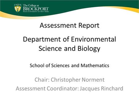 Assessment Report Department of Environmental Science and Biology School of Sciences and Mathematics Chair: Christopher Norment Assessment Coordinator:
