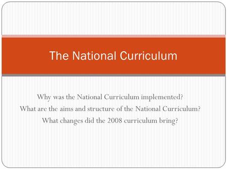 Why was the National Curriculum implemented? What are the aims and structure of the National Curriculum? What changes did the 2008 curriculum bring? The.